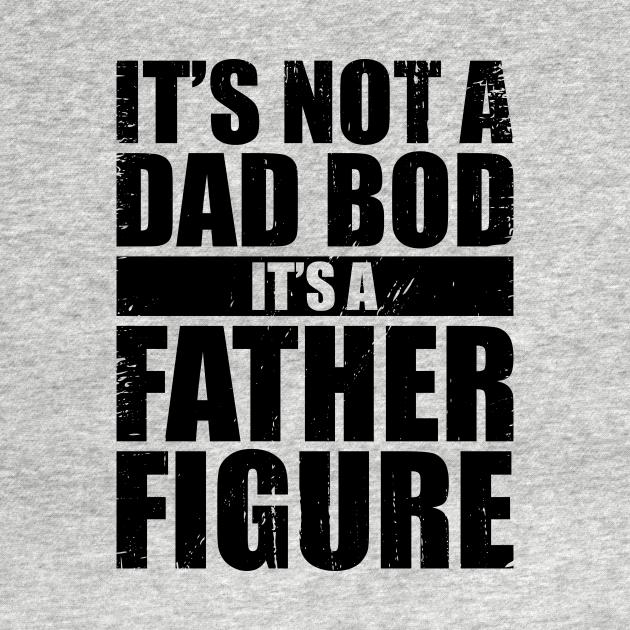it's not a dad bod its a father figure sweatshirt